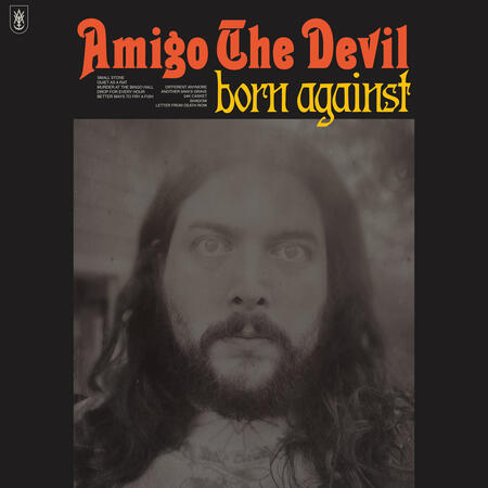 The album cover for Amigo The Devil's born against. It shows a black and white photo of a man's face. He is light-skinned with long, dark hair and a beard. He's making a stern face, eyes wide.